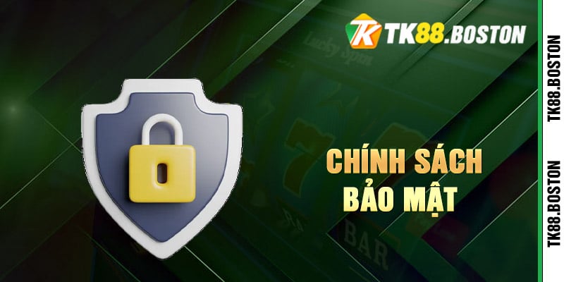 Chinh sach bao mat | Tk88.boston Hệ thống bảo mật tân tiến