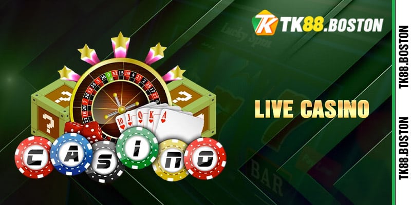 Live Casino | Tk88.boston Live Casino hiện đại, trải nghiệm chuyên nghiệp