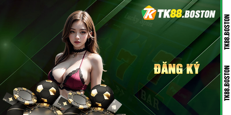 dang ky | Tk88.boston Hướng dẫn chi tiết tại TK88